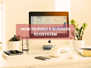 How to build a profitable business ecosystem